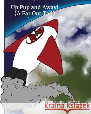 Up Pup and Away!: (A Far Out Tail) Yontz-Oetting, Carolyn 9781492333562 Createspace - książka