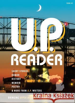 U.P. Reader -- Issue #1: Bringing Upper Michigan Literature to the World Mikel Classen 9781615993550 Modern History Press - książka