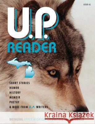 U.P. Reader -- Issue #2: Bringing Upper Michigan Literature to the World Mikel Classen 9781615993840 Modern History Press - książka