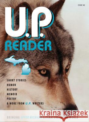 U.P. Reader -- Issue #2: Bringing Upper Michigan Literature to the World Mikel Classen 9781615993857 Modern History Press - książka