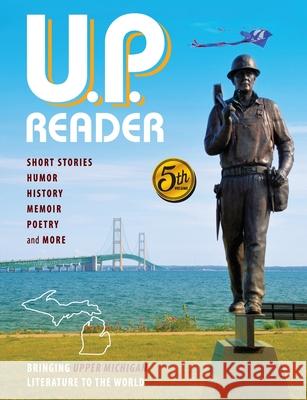 U.P. Reader -- Volume #5: Bringing Upper Michigan Literature to the World Mikel Classen, Deborah K Frontiera 9781615995714 Modern History Press - książka