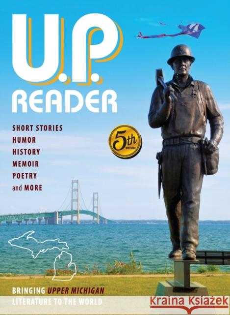 U.P. Reader -- Volume #5: Bringing Upper Michigan Literature to the World Mikel Classen, Deborah K Frontiera 9781615995721 Modern History Press - książka