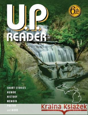 U.P. Reader -- Volume #6: Bringing Upper Michigan Literature to the World Mikel Classen, Deborah K Frontiera 9781615996605 Modern History Press - książka