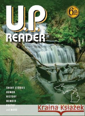 U.P. Reader -- Volume #6: Bringing Upper Michigan Literature to the World Mikel Classen, Deborah K Frontiera 9781615996612 Modern History Press - książka