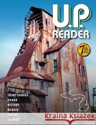 U.P. Reader -- Volume #7: Bringing Upper Michigan Literature to the World Mikel B. Classen Deborah K. Frontiera 9781615997336 Modern History Press - książka
