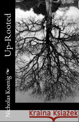 Up-Rooted Nicholas Koenig 9781477603666 Createspace - książka