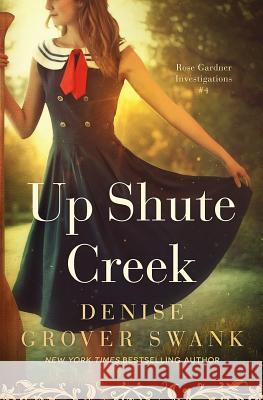 Up Shute Creek: Rose Gardner Investigations #4 Denise Grove 9781939996909 Dgs - książka