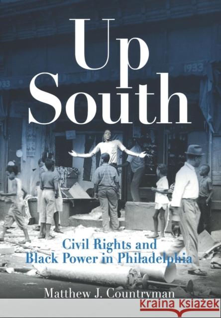 Up South: Civil Rights and Black Power in Philadelphia Matthew J. Countryman 9780812220025 University of Pennsylvania Press - książka