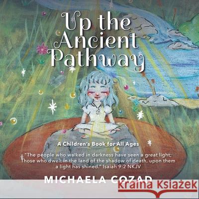 Up the Ancient Pathway: A children's book for all ages Michaela Cozad 9781922428509 As He Is T/A Seraph Creative - książka