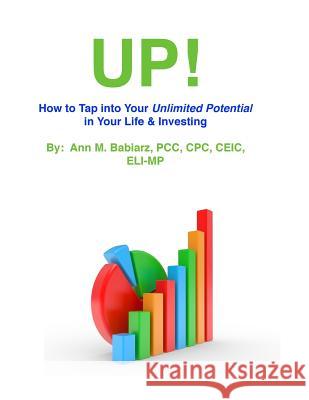 Up!: The Basics of Tapping Into Your Unlimited Potential in Your Life & Finances Ann M. Babiar 9781542970549 Createspace Independent Publishing Platform - książka
