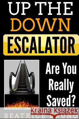 Up The Down Escalator: Are You Really Saved Bruno, Beatrice 9781983816833 Createspace Independent Publishing Platform - książka