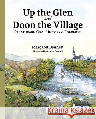 Up the Glen and Doon the Village: Strathearn Oral History & Folklore Les McConnell Margaret Bennett 9781913162214 Grace Note - książka