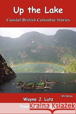 Up the Lake: Coastal British Columbia Stories Wayne J. Lutz 9781470071967 Createspace - książka