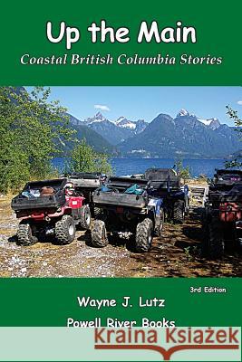 Up the Main: Coastal British Columbia Stories Wayne J. Lut 9781469923192 Createspace - książka