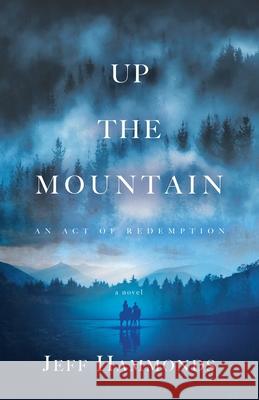 Up the Mountain: An Act of Redemption Jeff Hammonds 9780578676999 Hammonds - książka