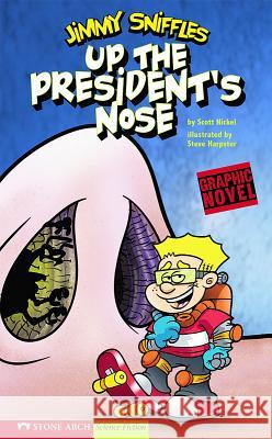 Up the President's Nose: Jimmy Sniffles Scott Nickel Steve Harpster Katharine Kan 9781598898934 Stone Arch Books - książka