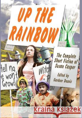 Up the Rainbow: The Complete Short Fiction of Susan Casper Susan Casper Gardner Dozois Michael Swanwick 9781515410270 Fantastic Books - książka