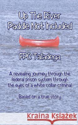 Up The River Paddle Not Included FPC Talladega Rich, C. 9781503045101 Createspace - książka