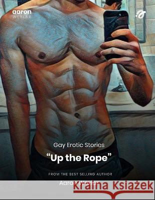 Up the Rope: Gay Erotic Stories Aaron Wexlar   9798393086978 Independently Published - książka
