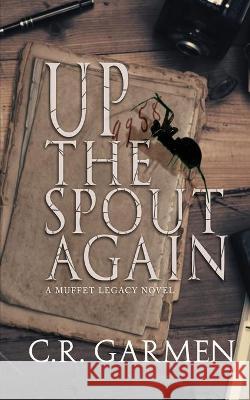 Up the Spout Again: Muffet Legacy Series book 2 C. R. Garmen 9781733746380 R. R. Bowker - książka