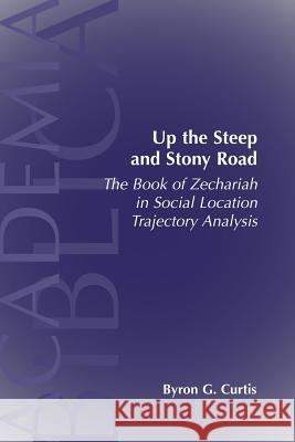 Up the Steep and Stony Road: The Book of Zechariah in Social Location Trajectory Curtis, Byron G. 9781589832381 Society of Biblical Literature - książka