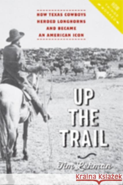 Up the Trail: How Texas Cowboys Herded Longhorns and Became an American Icon Tim Lehman 9781421425900 Johns Hopkins University Press - książka