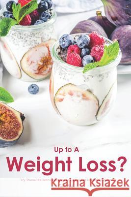 Up to a Weight Loss?: Try These 30 Detox Recipes to Get Rid of Harmful Toxins! Carla Hale 9781795247757 Independently Published - książka