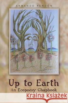 Up to Earth: An Ecopoesy Chapbook Armando Rendon 9781463349738 Palibrio - książka
