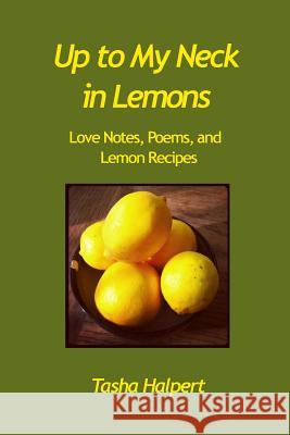 Up to My Neck in Lemons: Love Notes, Poems, and Lemon Recipes Laura Loren C. Alexander Simpkin Gina Ogde 9781728613284 Independently Published - książka