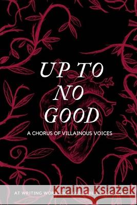 Up To No Good: A Chorus of Villainous Voices: A Chorus of Villainous Voices At Writing Workshop & Publication 9789811463877 Singapore American School - książka