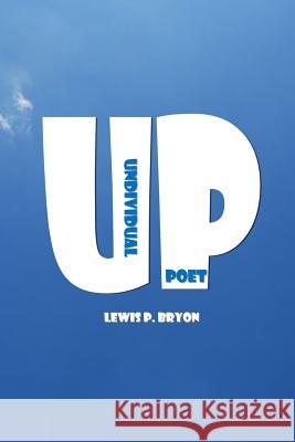 Up: Undividual Poet Lewis P. Bryon 9781540405210 Createspace Independent Publishing Platform - książka