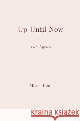 Up Until Now: The Lyrics Mark Hahn 9781686035487 Independently Published - książka