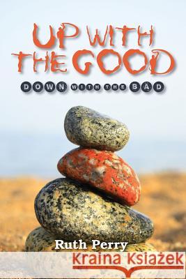 Up With The Good Down With The Bad: Memoirs Of A Caregiver Perry, Ruth 9781482584110 Createspace - książka