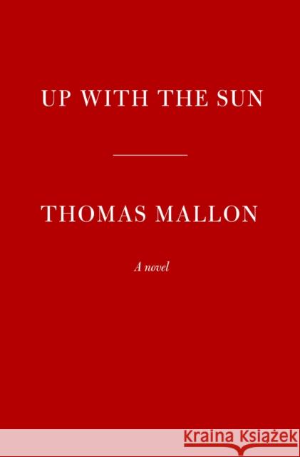 Up With the Sun: A novel Thomas Mallon 9781524748197 Knopf Doubleday Publishing Group - książka