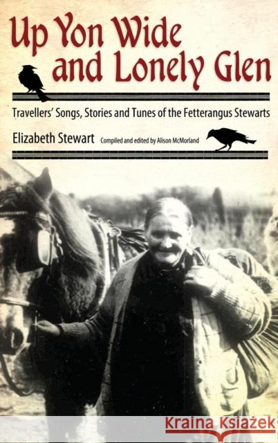 Up Yon Wide and Lonely Glen: Travellers' Songs, Stories and Tunes of the Fetterangus Stewarts Elizabeth Stewart Alison McMorland 9781617033148 University Press of Mississippi - książka