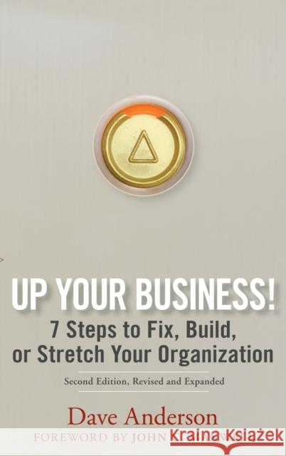 Up Your Business!: 7 Steps to Fix, Build, or Stretch Your Organization Anderson, Dave 9780470068564 John Wiley & Sons - książka