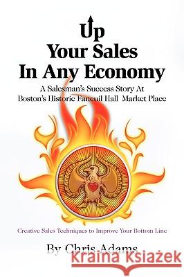 Up Your Sales in Any Economy Chris Adams 9781441531797 Xlibris Corporation - książka