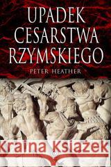 Upadek cesarstwa rzymskiego Peter Heather 9788383381534 Rebis - książka