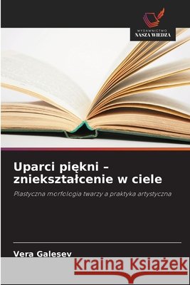 Uparci piekni - znieksztalcenie w ciele Galesev, Vera 9786209498947 Wydawnictwo Nasza Wiedza - książka