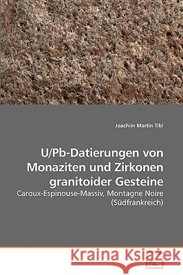 U/Pb-Datierungen von Monaziten und Zirkonen granitoider Gesteine Tibi, Joachim Martin 9783639248685 VDM Verlag - książka