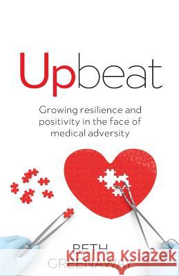 Upbeat: Growing resilience and positivity in the face of medical adversity Beth Greenaway 9781781333075 Rethink Press - książka