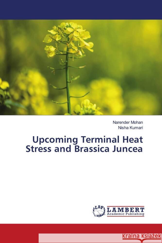 Upcoming Terminal Heat Stress and Brassica Juncea Mohan, Narender, Kumari, Nisha 9786207647200 LAP Lambert Academic Publishing - książka