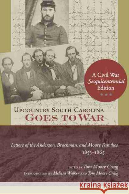 Upcountry South Carolina Goes to War: Letters of the Anderson, Brockman, and Moore Families, 1853-1865 Tom Moore Craig Melissa Walker 9781570037986 University of South Carolina Press - książka