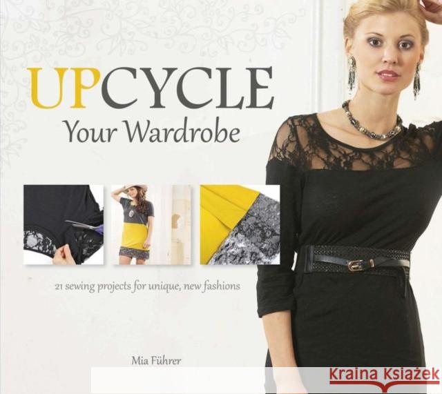 Upcycle Your Wardrobe: 21 Sewing Projects for Unique, New Fashions  9780764348495 Not Avail - książka