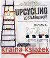 Upcycling - ze starého nové Max McMurdo 9788025620977 Svojtka
