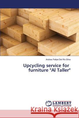 Upcycling service for furniture Al Taller del Rio Silva Andres Felipe 9783659675928 LAP Lambert Academic Publishing - książka