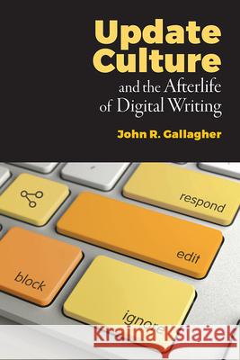 Update Culture and the Afterlife of Digital Writing John R. Gallagher 9781607329732 Utah State University Press - książka