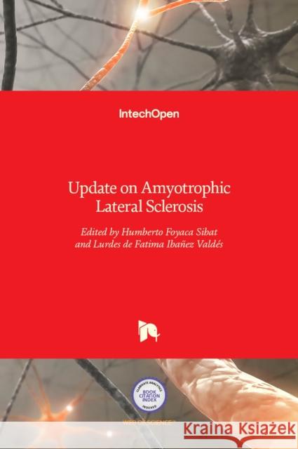 Update on Amyotrophic Lateral Sclerosis Humberto Foyaca Sibat, Lourdes de Fatima Ibañez Valdés 9789535126003 Intechopen - książka