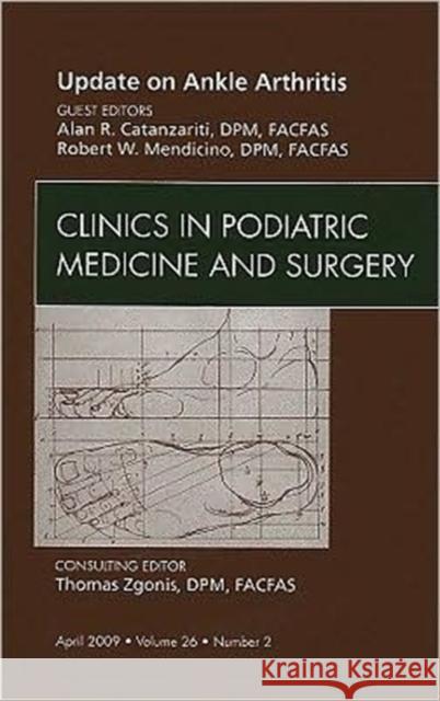 Update on Ankle Arthritis, an Issue of Clinics in Podiatric Medicine and Surgery: Volume 26-2 Catanzariti, Alan R. 9781437705317 Saunders Book Company - książka