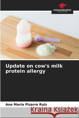 Update on cow's milk protein allergy Pizarro Ruiz, Ana María 9786209381485 Our Knowledge Publishing - książka